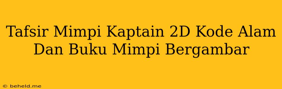 Tafsir Mimpi Kaptain 2D Kode Alam Dan Buku Mimpi Bergambar