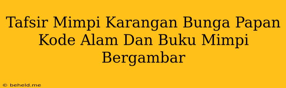 Tafsir Mimpi Karangan Bunga Papan Kode Alam Dan Buku Mimpi Bergambar