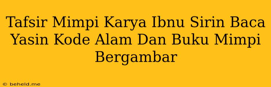 Tafsir Mimpi Karya Ibnu Sirin Baca Yasin Kode Alam Dan Buku Mimpi Bergambar