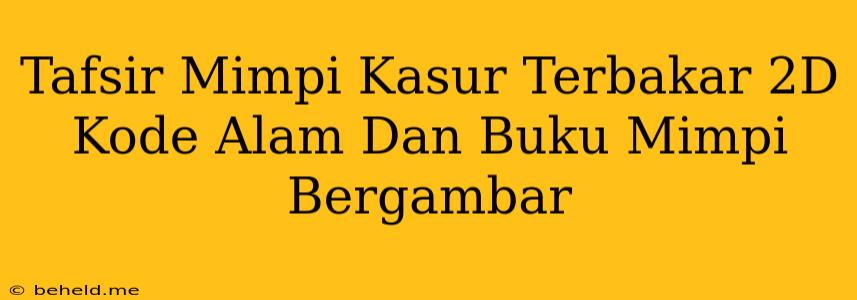 Tafsir Mimpi Kasur Terbakar 2D Kode Alam Dan Buku Mimpi Bergambar