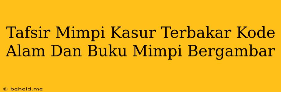 Tafsir Mimpi Kasur Terbakar Kode Alam Dan Buku Mimpi Bergambar