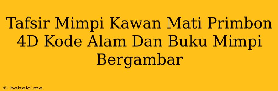 Tafsir Mimpi Kawan Mati Primbon 4D Kode Alam Dan Buku Mimpi Bergambar