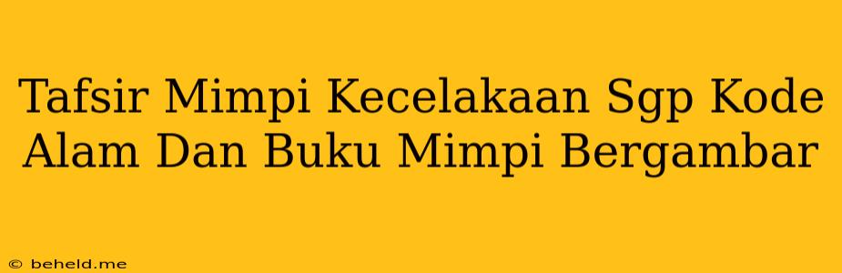 Tafsir Mimpi Kecelakaan Sgp Kode Alam Dan Buku Mimpi Bergambar