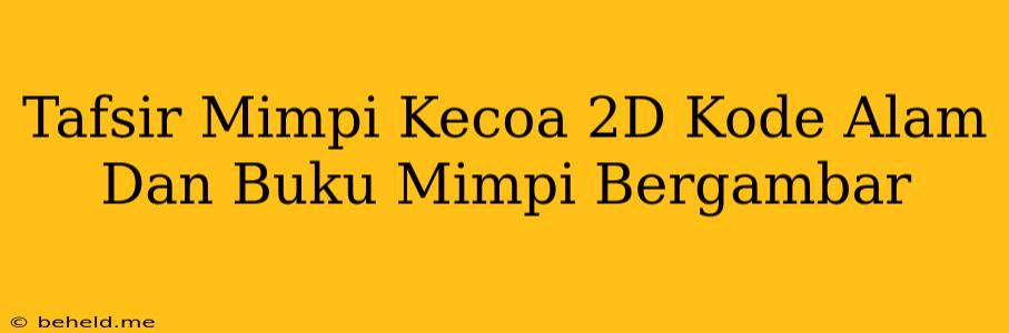 Tafsir Mimpi Kecoa 2D Kode Alam Dan Buku Mimpi Bergambar