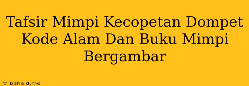 Tafsir Mimpi Kecopetan Dompet Kode Alam Dan Buku Mimpi Bergambar