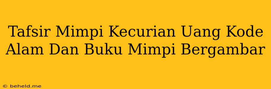 Tafsir Mimpi Kecurian Uang Kode Alam Dan Buku Mimpi Bergambar