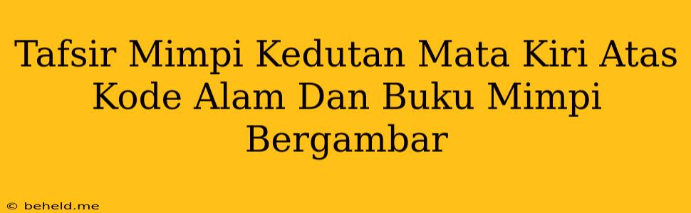 Tafsir Mimpi Kedutan Mata Kiri Atas Kode Alam Dan Buku Mimpi Bergambar