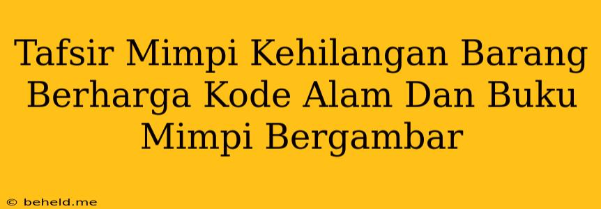 Tafsir Mimpi Kehilangan Barang Berharga Kode Alam Dan Buku Mimpi Bergambar