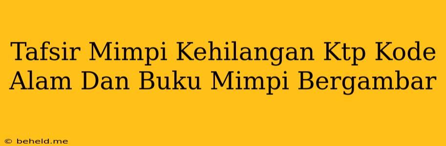 Tafsir Mimpi Kehilangan Ktp Kode Alam Dan Buku Mimpi Bergambar