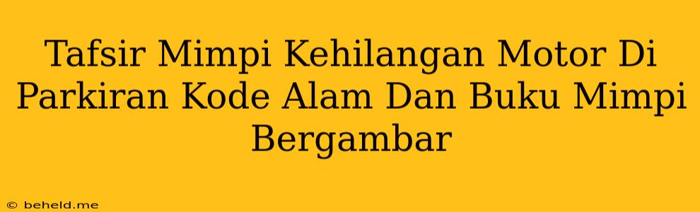 Tafsir Mimpi Kehilangan Motor Di Parkiran Kode Alam Dan Buku Mimpi Bergambar