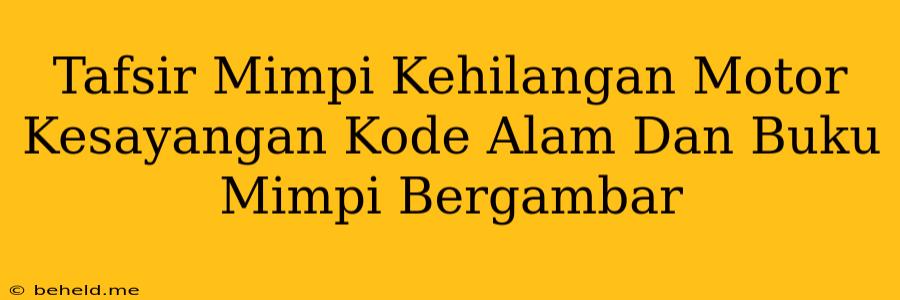 Tafsir Mimpi Kehilangan Motor Kesayangan Kode Alam Dan Buku Mimpi Bergambar