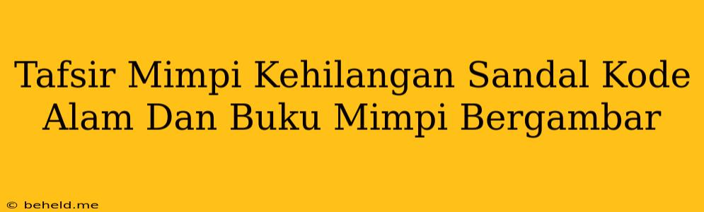 Tafsir Mimpi Kehilangan Sandal Kode Alam Dan Buku Mimpi Bergambar