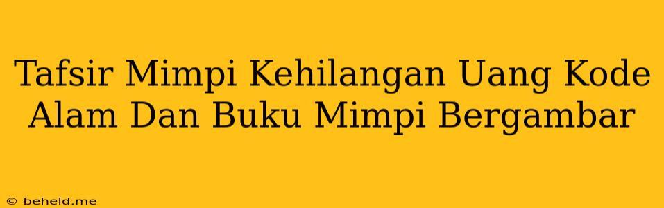 Tafsir Mimpi Kehilangan Uang Kode Alam Dan Buku Mimpi Bergambar