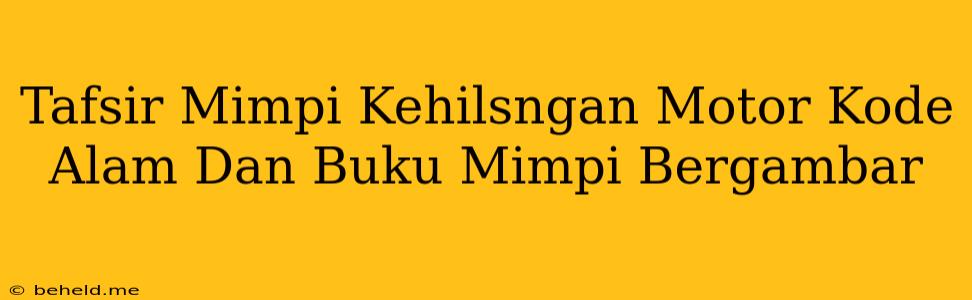 Tafsir Mimpi Kehilsngan Motor Kode Alam Dan Buku Mimpi Bergambar