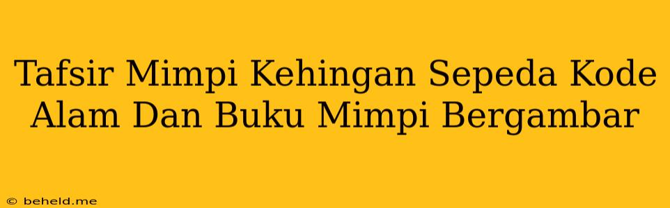 Tafsir Mimpi Kehingan Sepeda Kode Alam Dan Buku Mimpi Bergambar