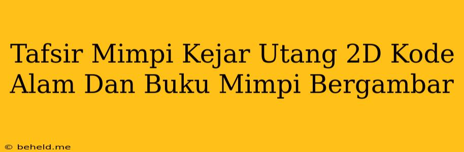 Tafsir Mimpi Kejar Utang 2D Kode Alam Dan Buku Mimpi Bergambar