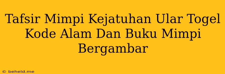 Tafsir Mimpi Kejatuhan Ular Togel Kode Alam Dan Buku Mimpi Bergambar