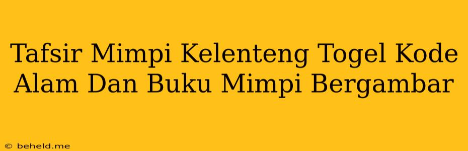 Tafsir Mimpi Kelenteng Togel Kode Alam Dan Buku Mimpi Bergambar