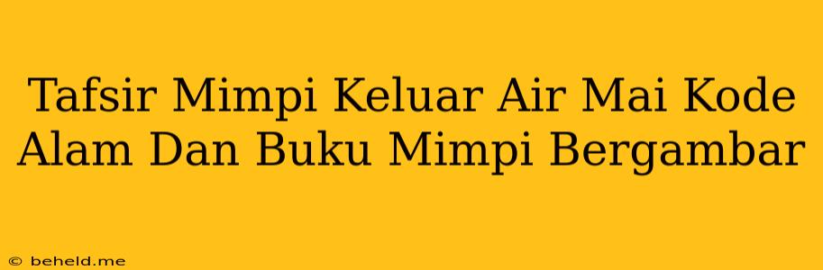 Tafsir Mimpi Keluar Air Mai Kode Alam Dan Buku Mimpi Bergambar