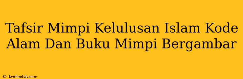 Tafsir Mimpi Kelulusan Islam Kode Alam Dan Buku Mimpi Bergambar