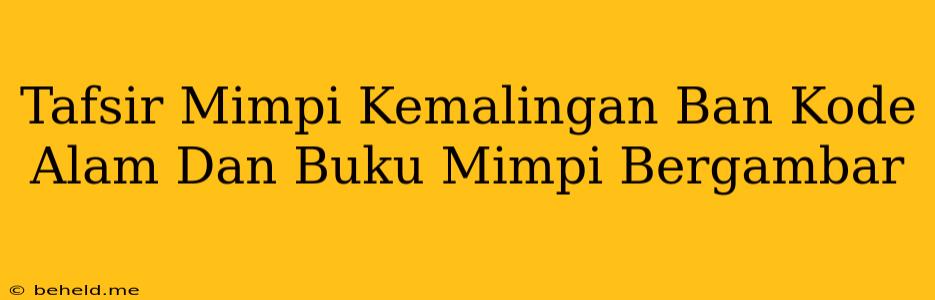 Tafsir Mimpi Kemalingan Ban Kode Alam Dan Buku Mimpi Bergambar