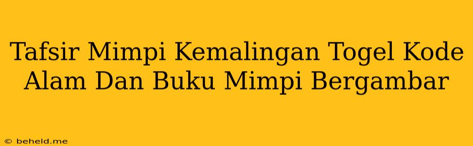 Tafsir Mimpi Kemalingan Togel Kode Alam Dan Buku Mimpi Bergambar