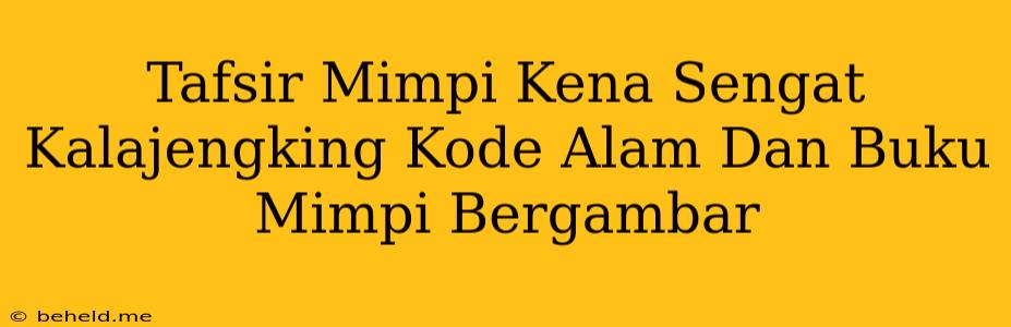 Tafsir Mimpi Kena Sengat Kalajengking Kode Alam Dan Buku Mimpi Bergambar