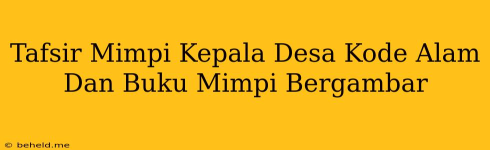 Tafsir Mimpi Kepala Desa Kode Alam Dan Buku Mimpi Bergambar