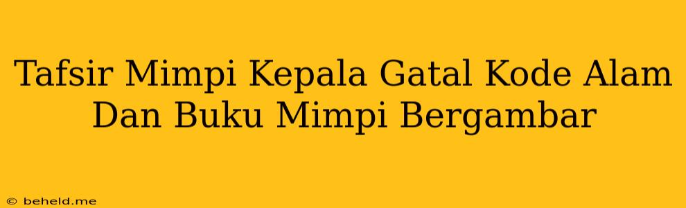 Tafsir Mimpi Kepala Gatal Kode Alam Dan Buku Mimpi Bergambar