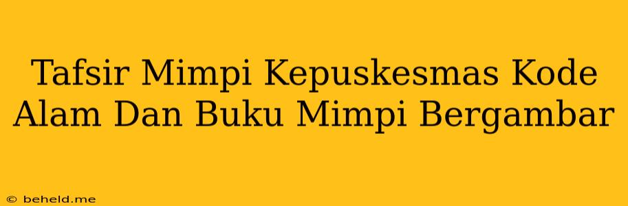 Tafsir Mimpi Kepuskesmas Kode Alam Dan Buku Mimpi Bergambar