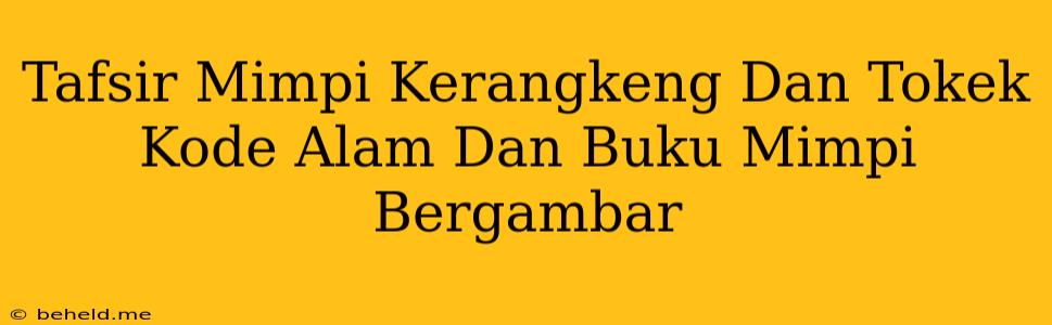 Tafsir Mimpi Kerangkeng Dan Tokek Kode Alam Dan Buku Mimpi Bergambar