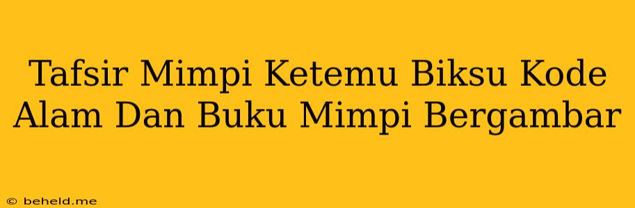 Tafsir Mimpi Ketemu Biksu Kode Alam Dan Buku Mimpi Bergambar