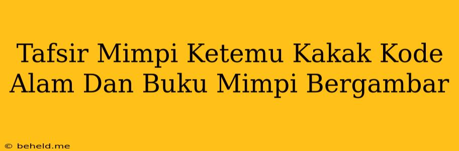 Tafsir Mimpi Ketemu Kakak Kode Alam Dan Buku Mimpi Bergambar