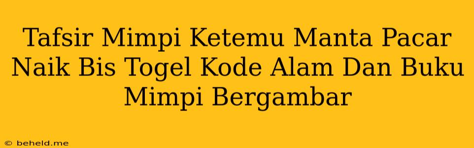 Tafsir Mimpi Ketemu Manta Pacar Naik Bis Togel Kode Alam Dan Buku Mimpi Bergambar