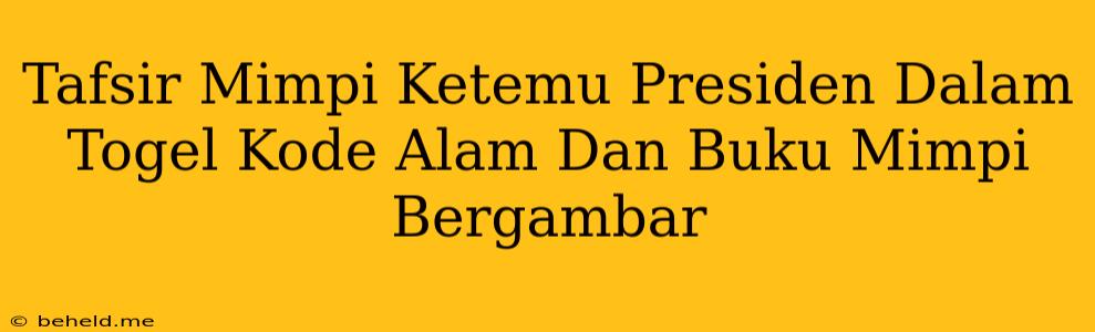 Tafsir Mimpi Ketemu Presiden Dalam Togel Kode Alam Dan Buku Mimpi Bergambar