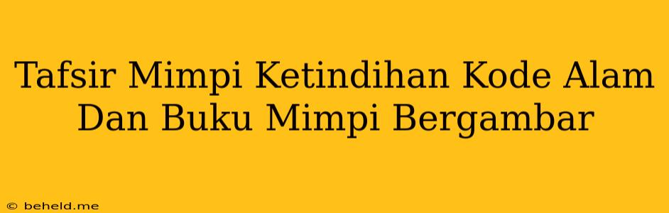 Tafsir Mimpi Ketindihan Kode Alam Dan Buku Mimpi Bergambar