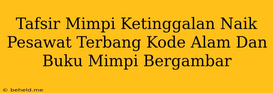 Tafsir Mimpi Ketinggalan Naik Pesawat Terbang Kode Alam Dan Buku Mimpi Bergambar