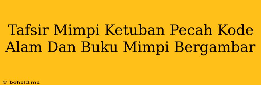 Tafsir Mimpi Ketuban Pecah Kode Alam Dan Buku Mimpi Bergambar