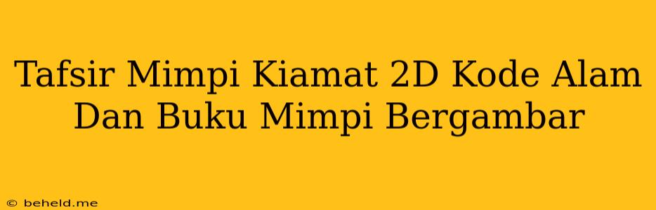 Tafsir Mimpi Kiamat 2D Kode Alam Dan Buku Mimpi Bergambar