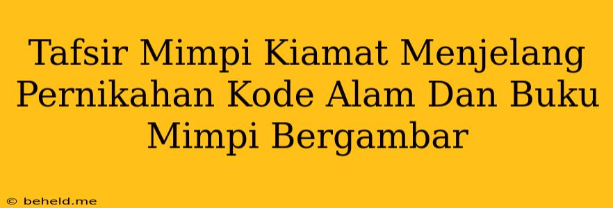 Tafsir Mimpi Kiamat Menjelang Pernikahan Kode Alam Dan Buku Mimpi Bergambar