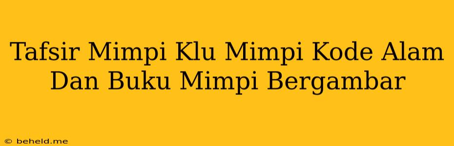 Tafsir Mimpi Klu Mimpi Kode Alam Dan Buku Mimpi Bergambar