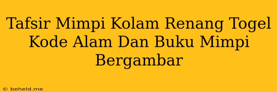 Tafsir Mimpi Kolam Renang Togel Kode Alam Dan Buku Mimpi Bergambar