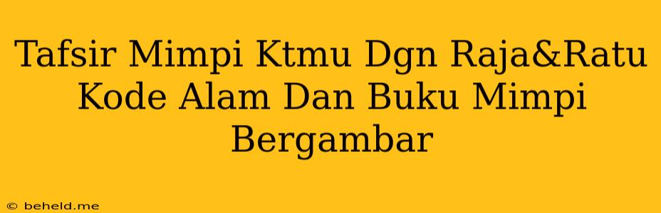 Tafsir Mimpi Ktmu Dgn Raja&Ratu Kode Alam Dan Buku Mimpi Bergambar