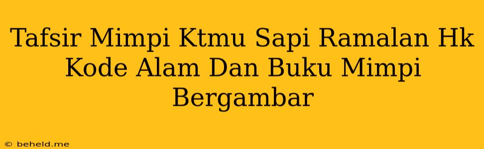 Tafsir Mimpi Ktmu Sapi Ramalan Hk Kode Alam Dan Buku Mimpi Bergambar