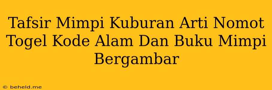 Tafsir Mimpi Kuburan Arti Nomot Togel Kode Alam Dan Buku Mimpi Bergambar