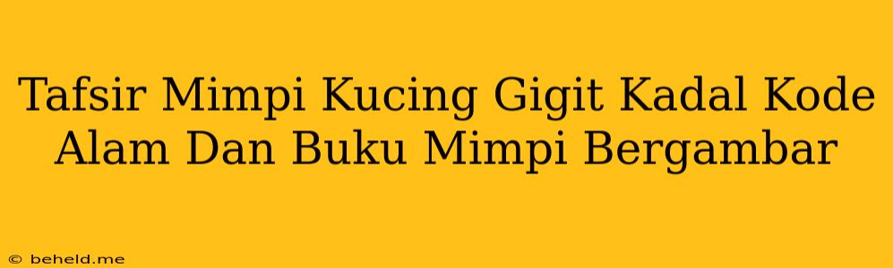 Tafsir Mimpi Kucing Gigit Kadal Kode Alam Dan Buku Mimpi Bergambar