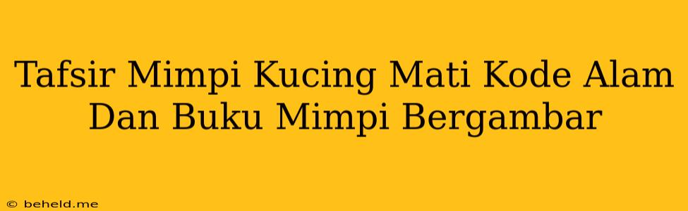 Tafsir Mimpi Kucing Mati Kode Alam Dan Buku Mimpi Bergambar