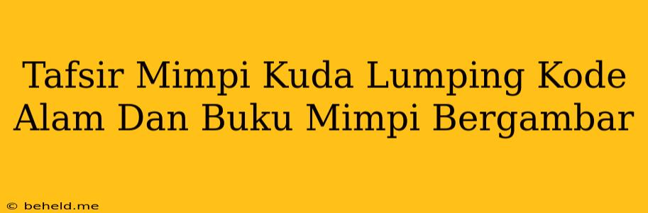 Tafsir Mimpi Kuda Lumping Kode Alam Dan Buku Mimpi Bergambar