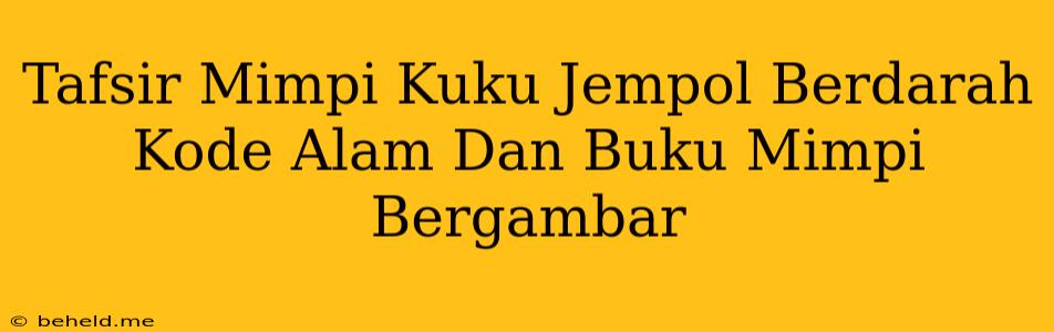 Tafsir Mimpi Kuku Jempol Berdarah Kode Alam Dan Buku Mimpi Bergambar