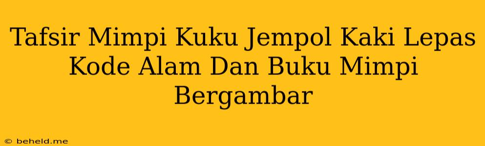 Tafsir Mimpi Kuku Jempol Kaki Lepas Kode Alam Dan Buku Mimpi Bergambar